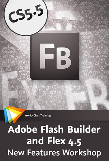 Adobe Flash Builder and Flex 4.5: New Features Workshop